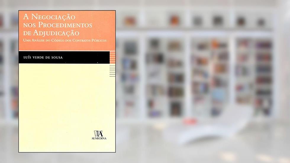 A Negociação nos Procedimentos de Adjudicação, do autor Luís Verde de Sousa