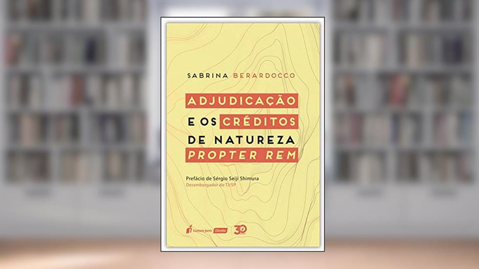 Adjudicação E Os Créditos De Natureza Propter Rem - 2019, do autor Sabrina Berardocco