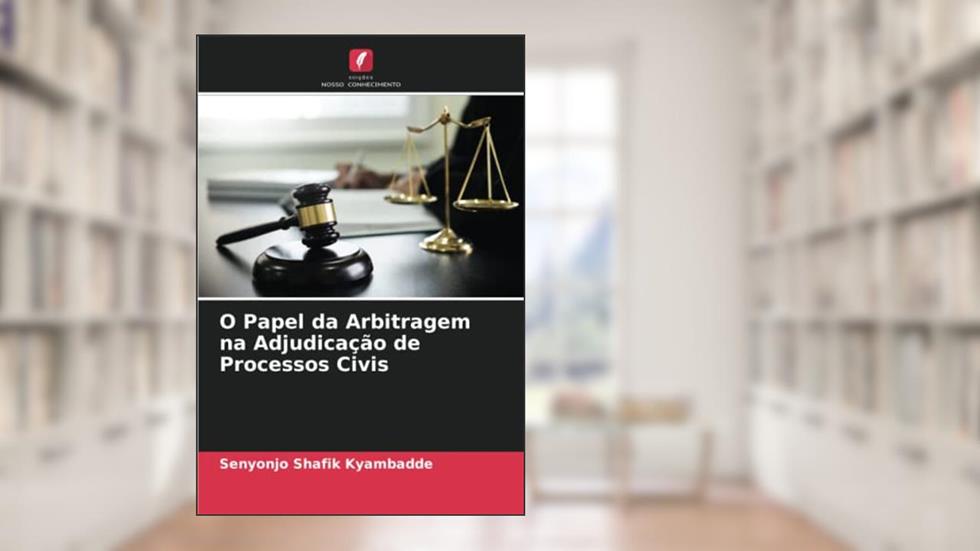 O Papel da Arbitragem na Adjudicação de Processos Civis, do autor Senyonjo Shafik Kyambadde