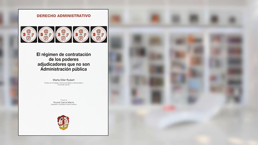 El régimen de contratación de los poderes adjudicadores que no son Administración pública, do autor Marta Oller Rubert