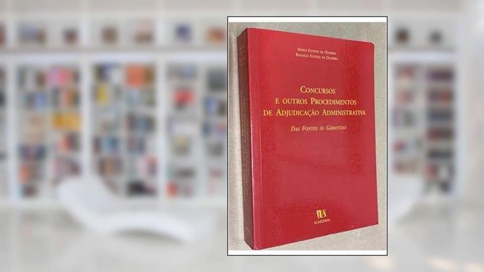 Concursos e Outros Procedimentos de Adjudicação Administrativa. Das Fontes às Garantias, do autor Rodrigo Esteves de Oliveira; Mário Esteves de Oliveira