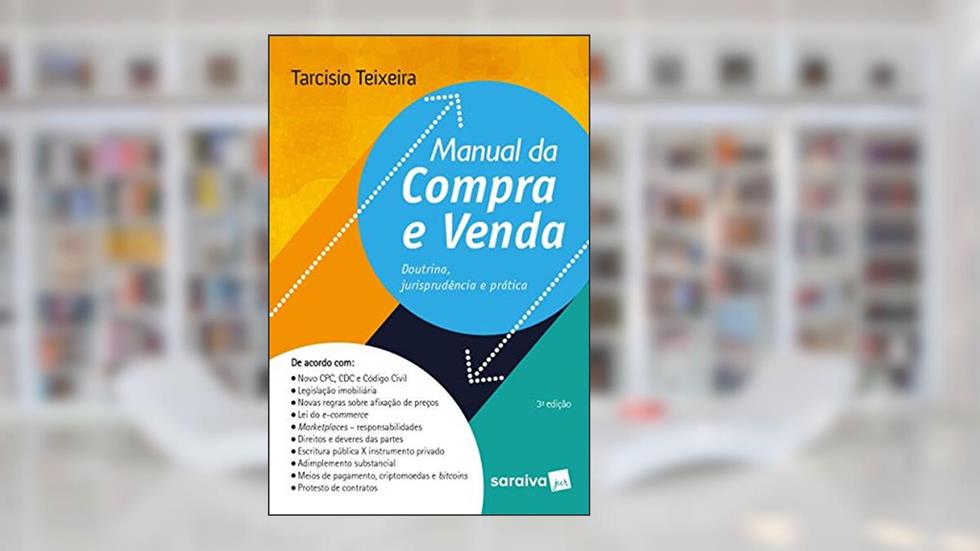 Manual da compra e venda - 3ª edição de 2018: Doutrina, jurisprudência e prática, do autor Tarcisio Teixeira