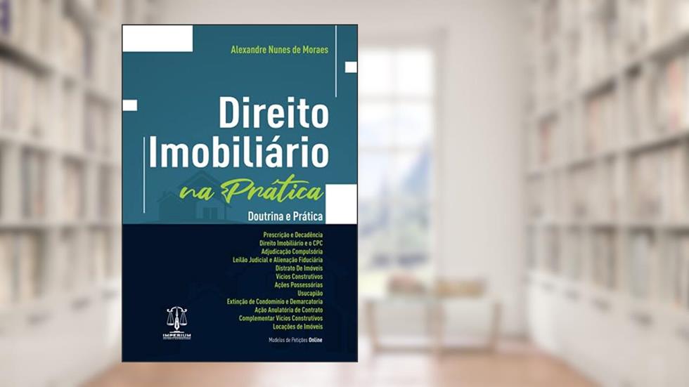Direito Imobiliário na Prática, do autor Alexandre Nunes De Moraes