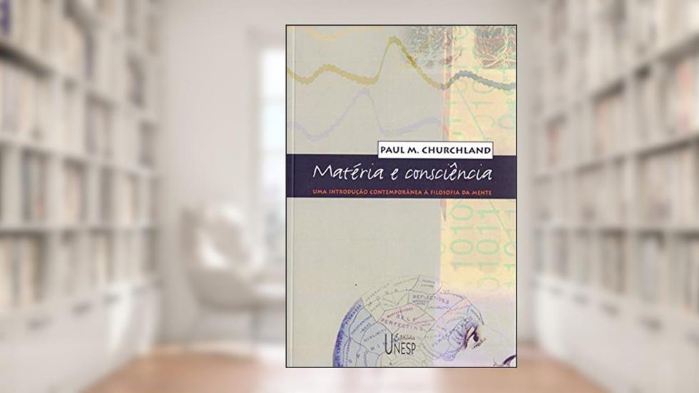 Matéria e consciência: Uma introdução contemporânea à filosofia da mente, do autor Paul M. Churchland