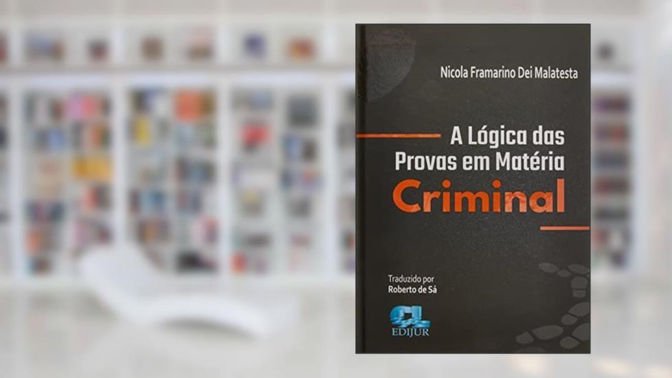 A Lógica das Provas em Matéria Criminal, do autor Nicola Framarino Dei Malatesta