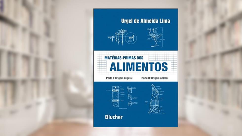 Matérias-primas dos Alimentos: Parte I: Origem Vegetal - Parte II: Origem Animal, do autor Urgel de Almeida Lima