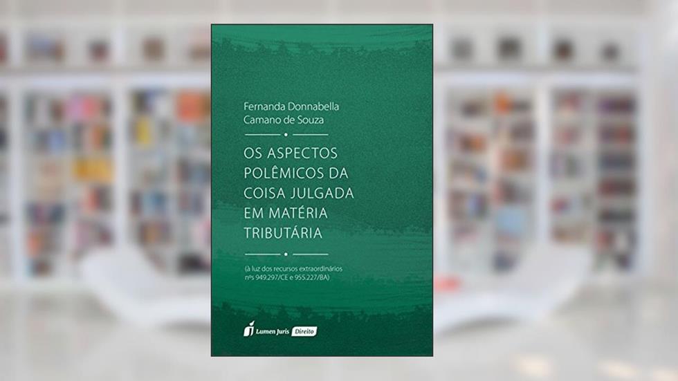 Os Aspectos Polêmicos da Coisa Julgada em Matéria Tributária, do autor Fernanda Donnabella Camano de Souza