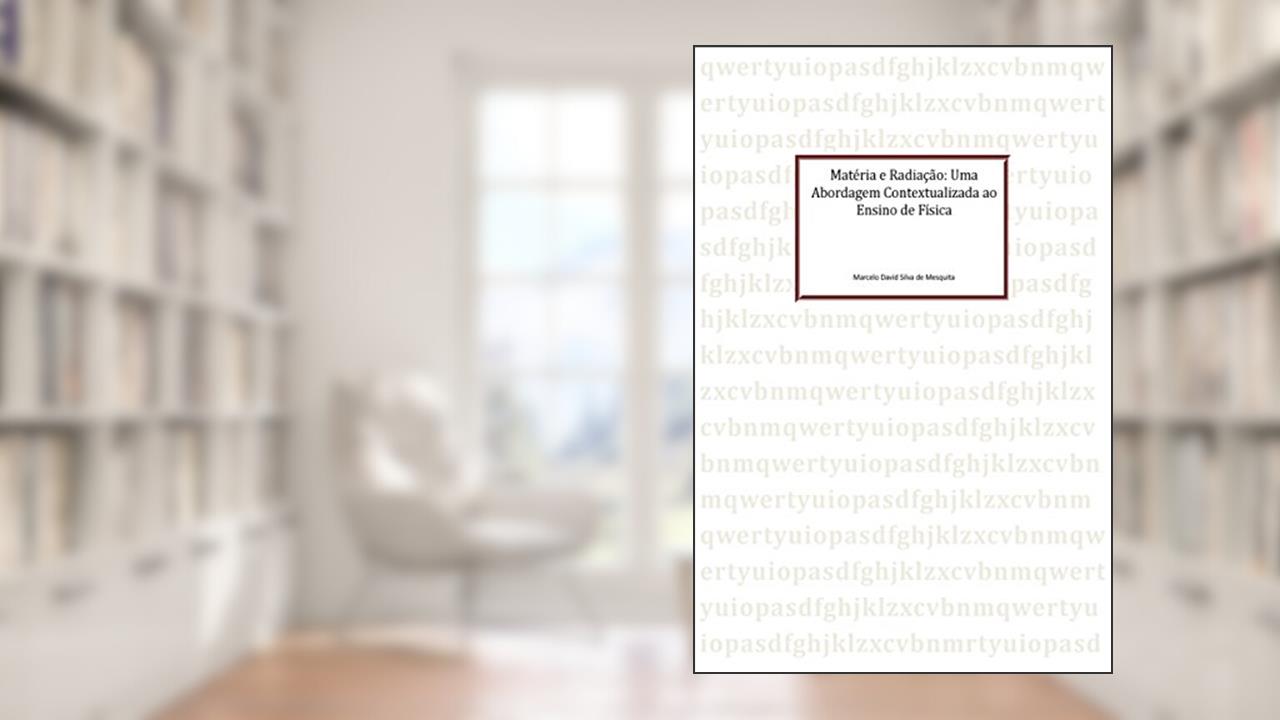 Matéria e radiação: Uma abordagem contextualizada ao ensino de física, do autor De Mesquita