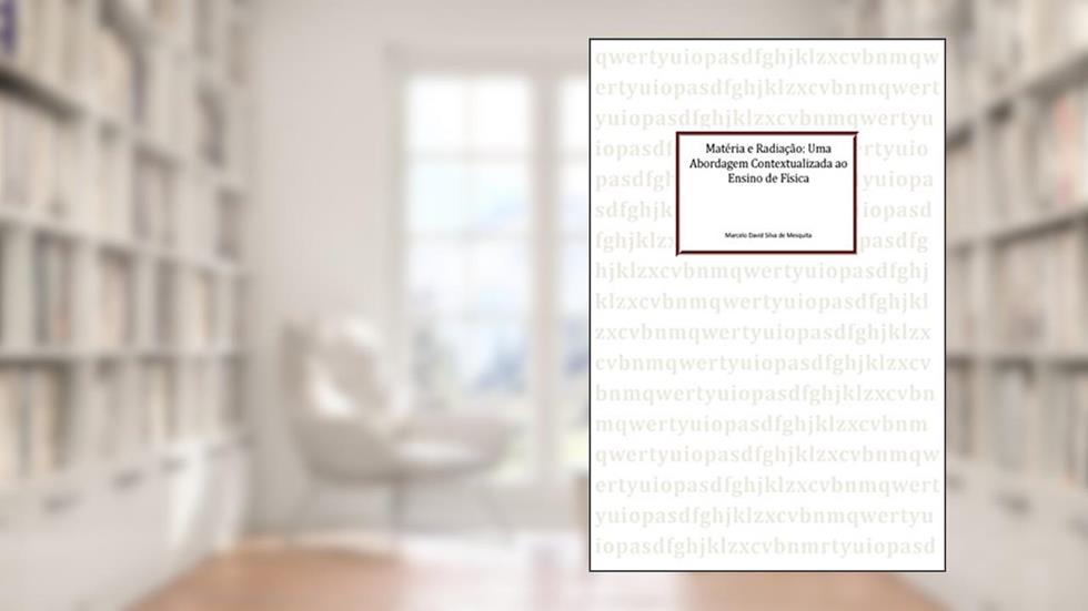 Matéria e radiação: Uma abordagem contextualizada ao ensino de física, do autor De Mesquita