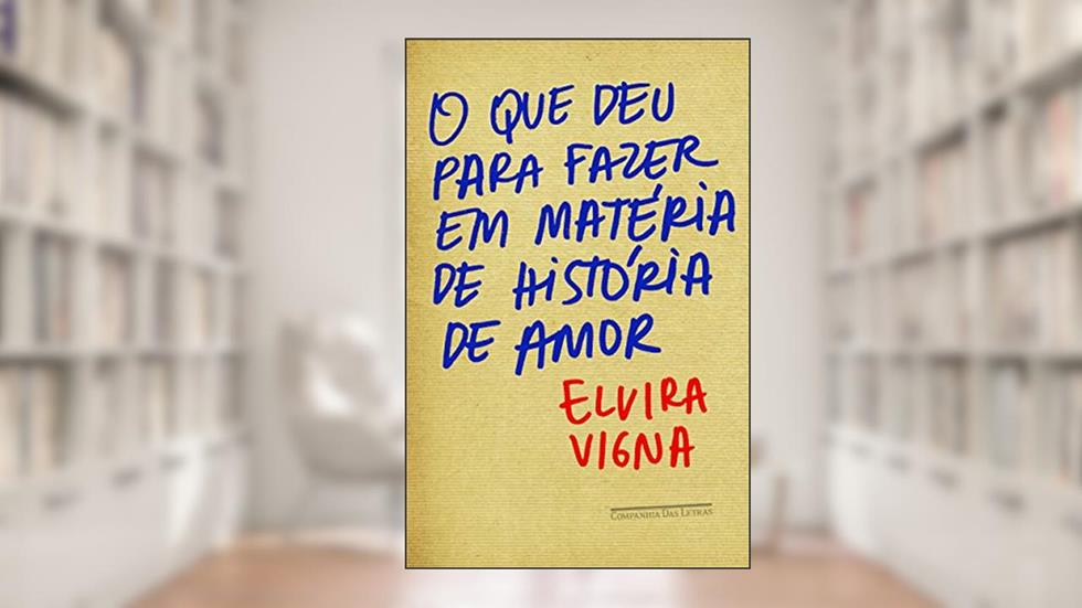 O que deu para fazer em matéria de história de amor, do autor Elvira Vigna