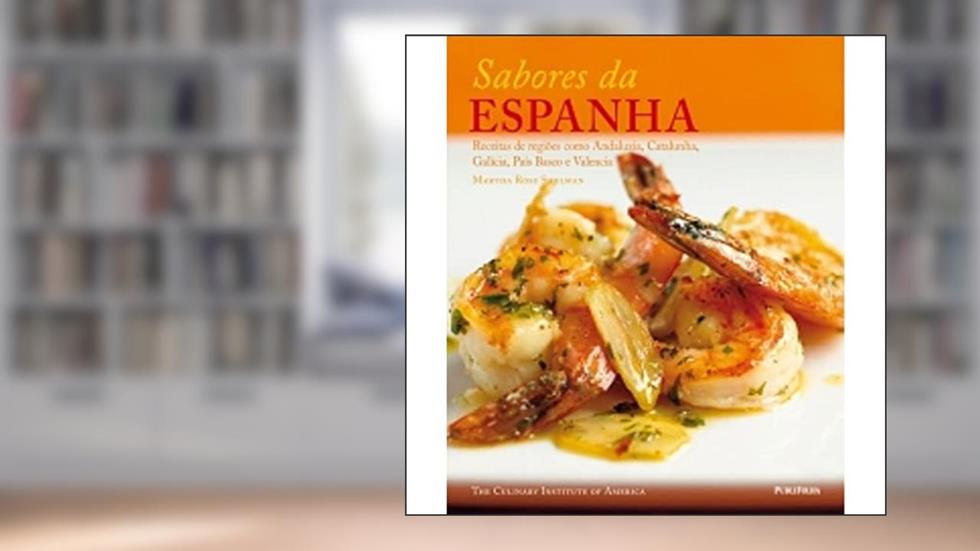 Sabores da Espanha. Receitas de Regiões Como Andaluzia, Catalunha, Galícia, Pais Basco e Valencia, do autor Martha Rose Shulman