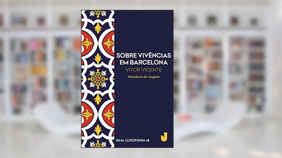 Sobre vivências em Barcelona - Lusofonia vol. 18, do autor Vitor Vicente