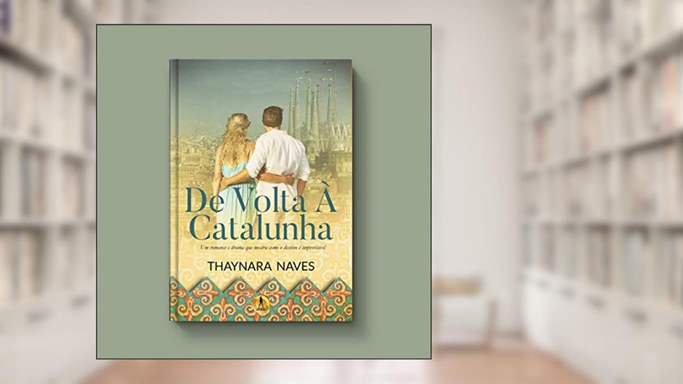 De volta à Catalunha: Um romance e drama que mostra como o destino é imprevisível (Inédita Livro 1), do autor Thaynara Naves