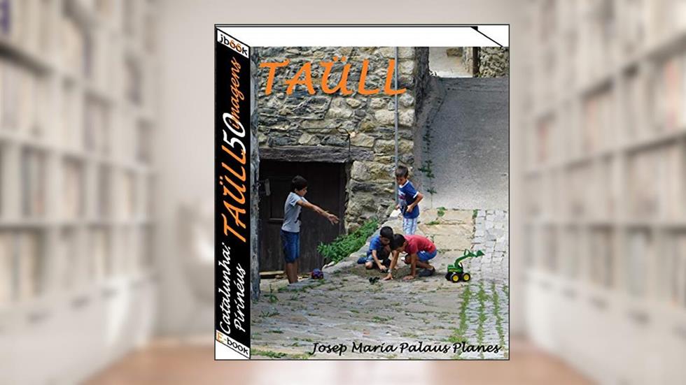 Catalunha: Pirinéus [TAÜLL] (50 imagens), do autor JOSEP MARIA PALAUS PLANES