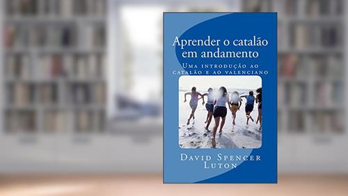 Capa de Aprender o catalão em andamento: Uma introdução ao catalão e ao valenciano, do autor David Spencer Luton