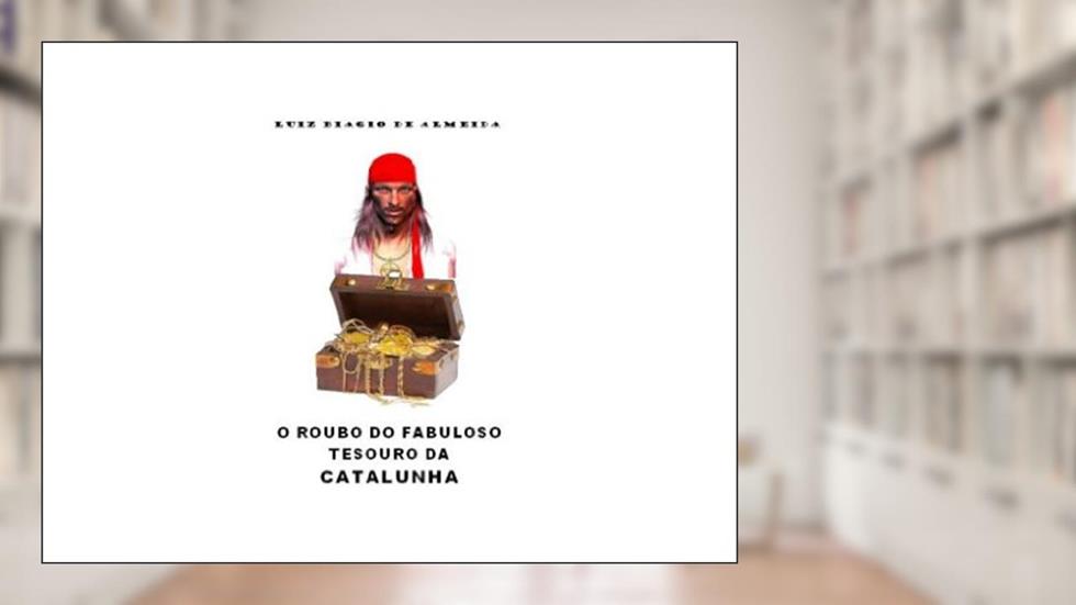 O ROUBO DO FABULOSO TESOURO DA CATALUNHA, do autor Luiz Biagio Almeida