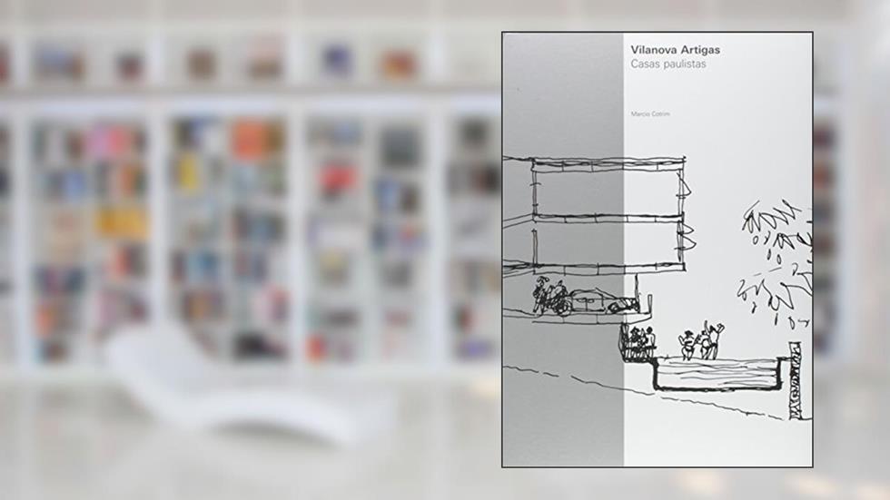 Vilanova Artigas: Casas paulistas 1967-1981, do autor Marcio Cotrim