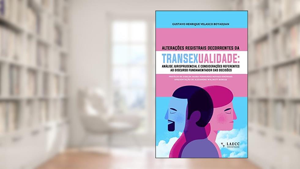 Alterações registrais decorrentes da transexualidade: análise jurisprudencial e considerações referentes ao discurso fundamentador das decisões, do autor Gustavo Henrique Velasco Boyadjian