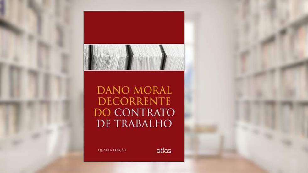 Dano Moral Decorrente do Contrato de Trabalho, do autor Sérgio Pinto Martins
