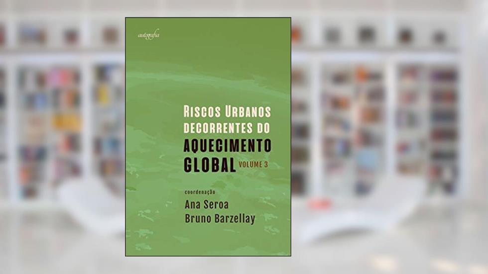 Riscos urbanos decorrentes do aquecimento global, do autor Ana Seroa; Bruno Barzellay