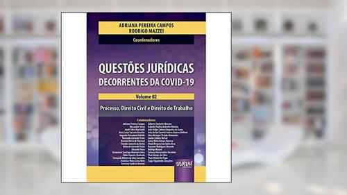 Capa de Questões Jurídicas Decorrentes do Covid-19 - Volume 02 - Processo, Direito Civil e Direito do Trabalho, do autor Organizadores: Adriana Pereira Campos e Rodrigo Mazzei