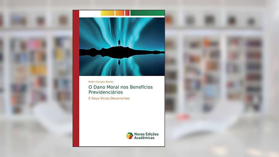 O Dano Moral nos Benefícios Previdenciários: E Seus Vícios Decorrentes, do autor Kelen Campos Benito