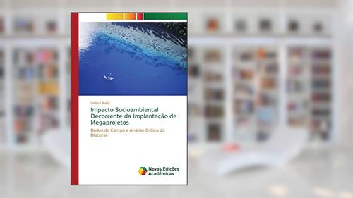 Capa de Impacto Socioambiental Decorrente da Implantação de Megaprojetos: Dados de Campo e Análise Crítica do Discurso, do autor Larissa Malty
