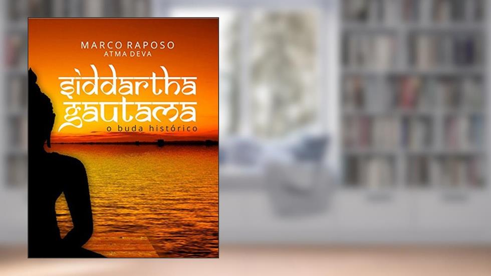 Siddhartha Gautama: O Buda Histórico, do autor Marco Raposo Atma Deva