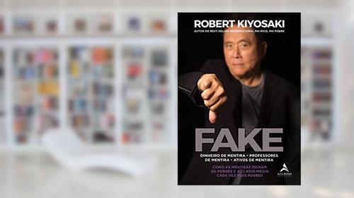Capa de Fake: Dinheiro de mentira, professores de mentira, ativos de mentira. Como as mentiras deixam os pobres e a classe média cada vez mais pobres, do autor Robert Kiyosaki