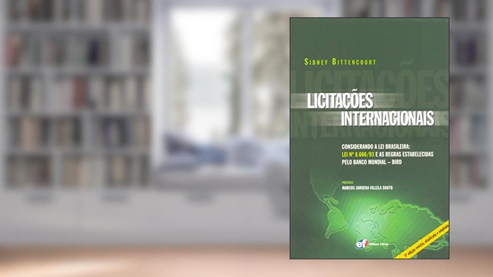 Licitações internacionais considerando a Lei Brasileira: Lei 8.666/93 e as regras estabelecidas pelo banco mundial, do autor Sidney Bittencourt