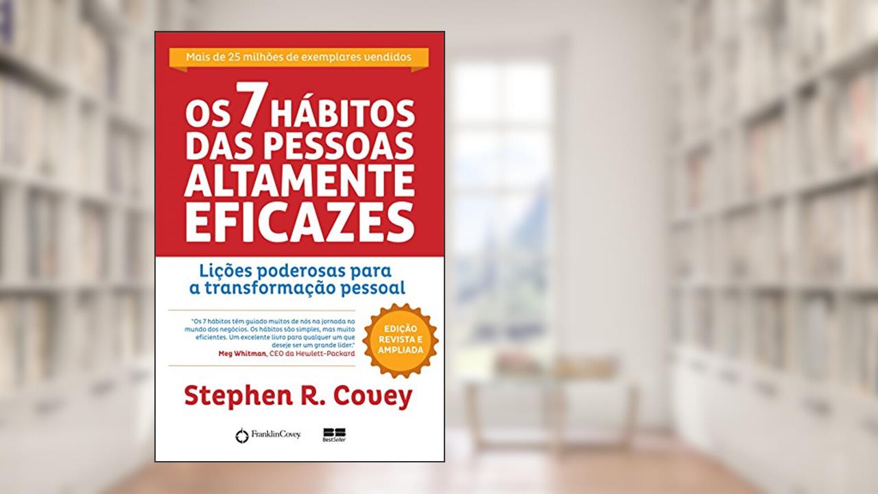 Os 7 hábitos das pessoas altamente eficazes, do autor Stephen R. Covey