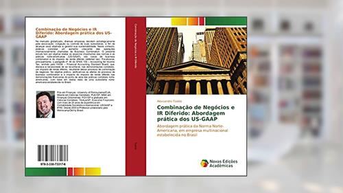 Capa de Combinação de Negócios e IR Diferido: Abordagem prática dos US-GAAP: Abordagem prática da Norma Norte-Americana, em empresa multinacional estabelecida no Brasil, do autor Alexsandro Toaldo