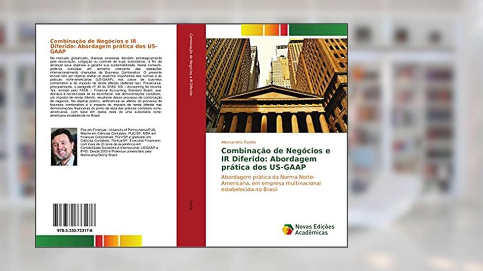 Combinação de Negócios e IR Diferido: Abordagem prática dos US-GAAP: Abordagem prática da Norma Norte-Americana, em empresa multinacional estabelecida no Brasil, do autor Alexsandro Toaldo