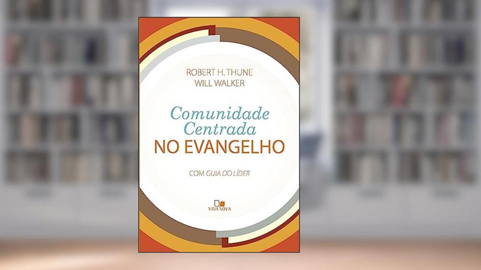 Comunidade Centrada no Evangelho, do autor Robert H. Thune e Will Walker