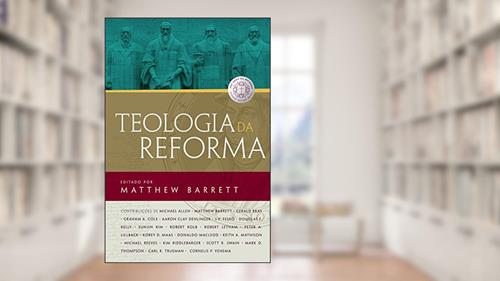 Capa de Teologia da reforma, do autor Matthew Barrett