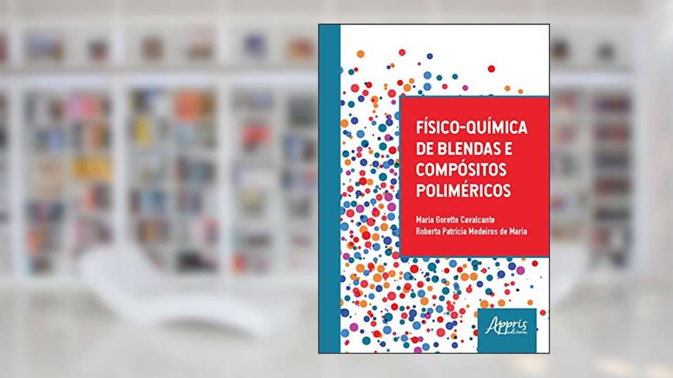 Físico-química de blendas e compósitos poliméricos, do autor Maria Gorette Cavalcante