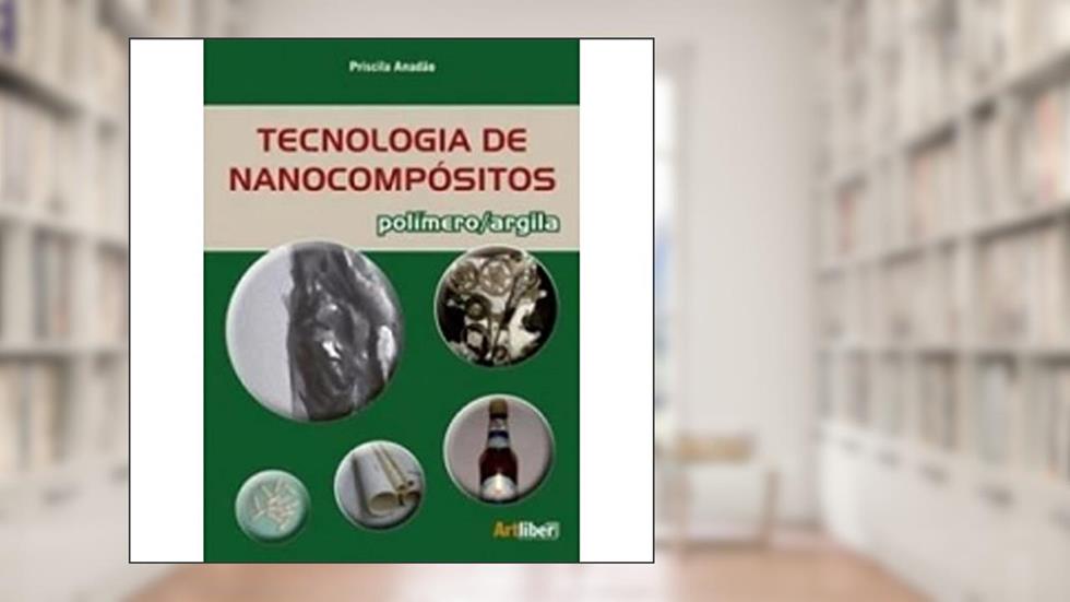 Tecnologia de Nano compósitos - Polímero/Argila, do autor Priscila Anadao