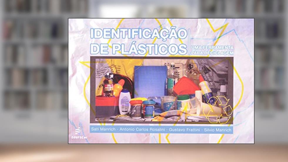 Identificação de plásticos - Uma ferramenta: uma Ferramenta Para Reciclagem, do autor Sati Manrich; Antonio Rosalini; Gustavo Frattini; Silvio Manrich
