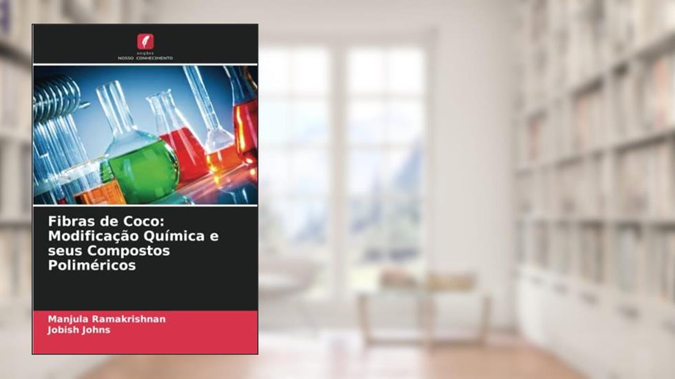 Fibras de Coco: Modificação Química e seus Compostos Poliméricos, do autor Manjula Ramakrishnan; Jobish Johns