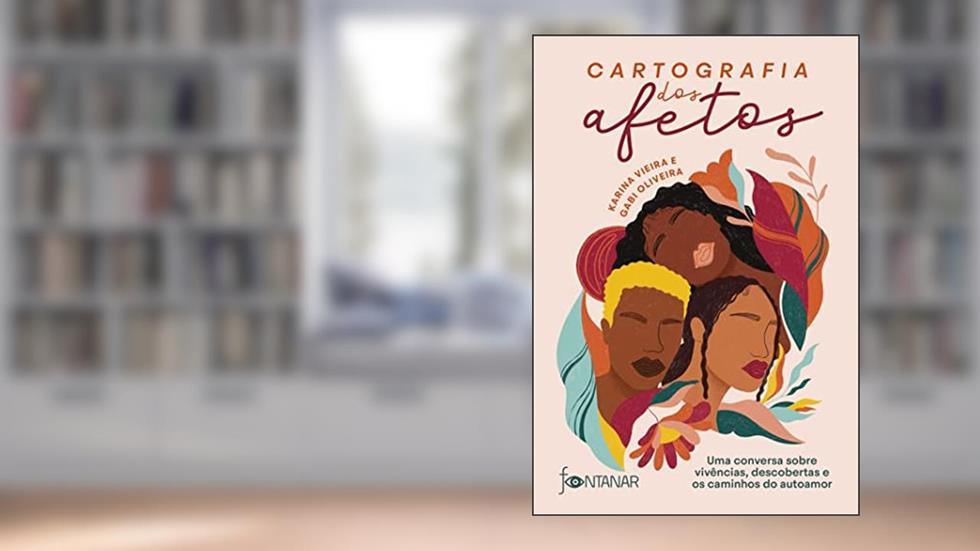 Cartografia dos afetos: Uma conversa sobre vivências, descobertas e os caminhos do autoamor, do autor Gabi Oliveira; Karina Vieira