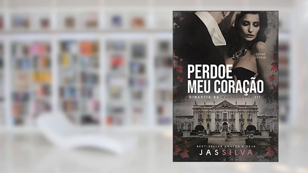 Perdoe meu Coração: Dinastia os Montenegro III, do autor Jas Silva
