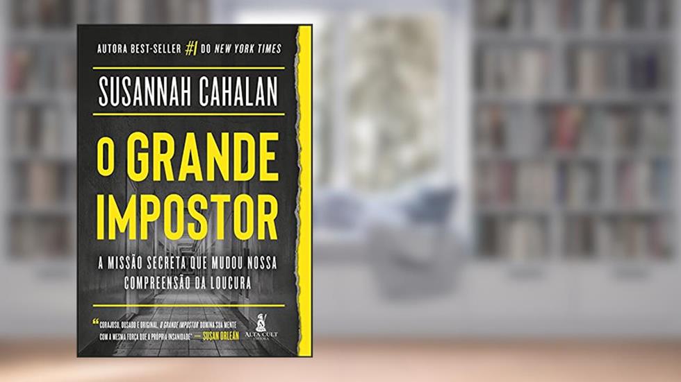 O Grande Impostor: A Missão Secreta que Mudou Nossa Compreensão da Loucura, do autor Susannah Cahalan
