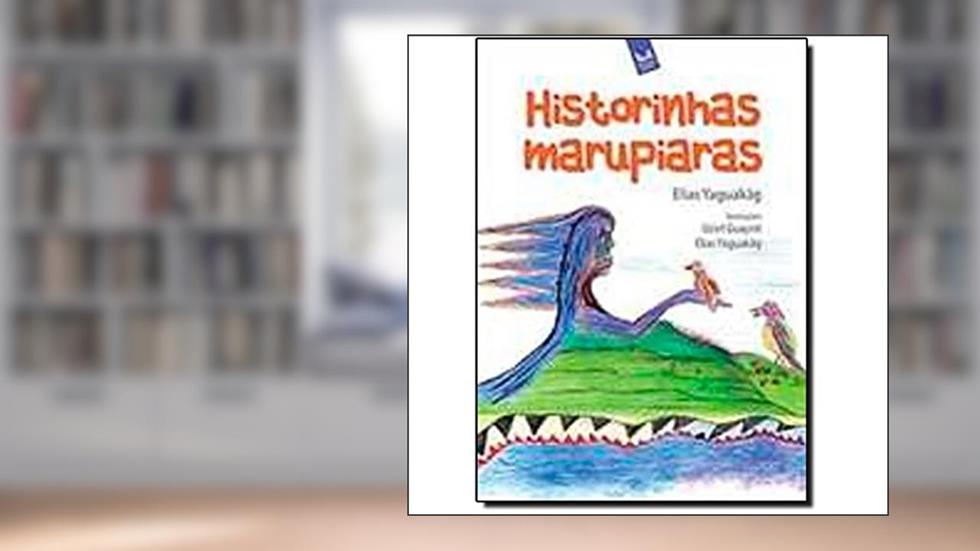 Historinhas Marupiaras, do autor Elias Yaguakag