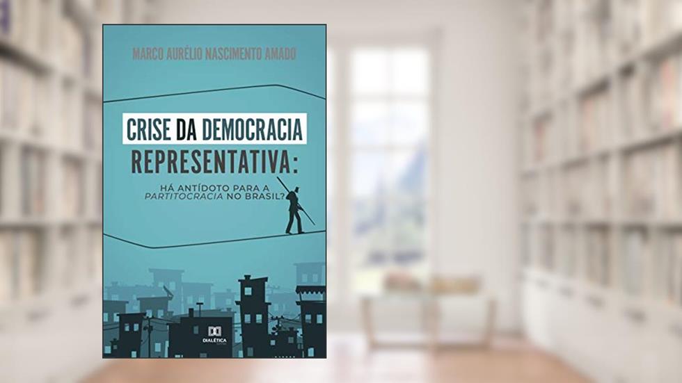 Crise da democracia representativa: há antidoto para apartitocracia no Brasil?, do autor Marco Aurélio Nascimento Amado