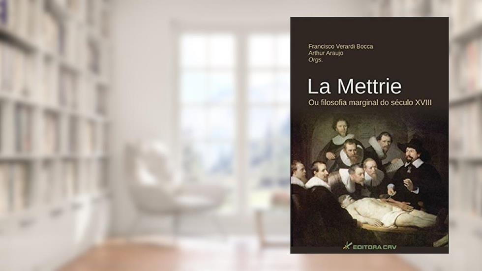 La mettrie ou filosofia marginal do século xviii, do autor Francisco Verardi Bocca; Arthur Araujo