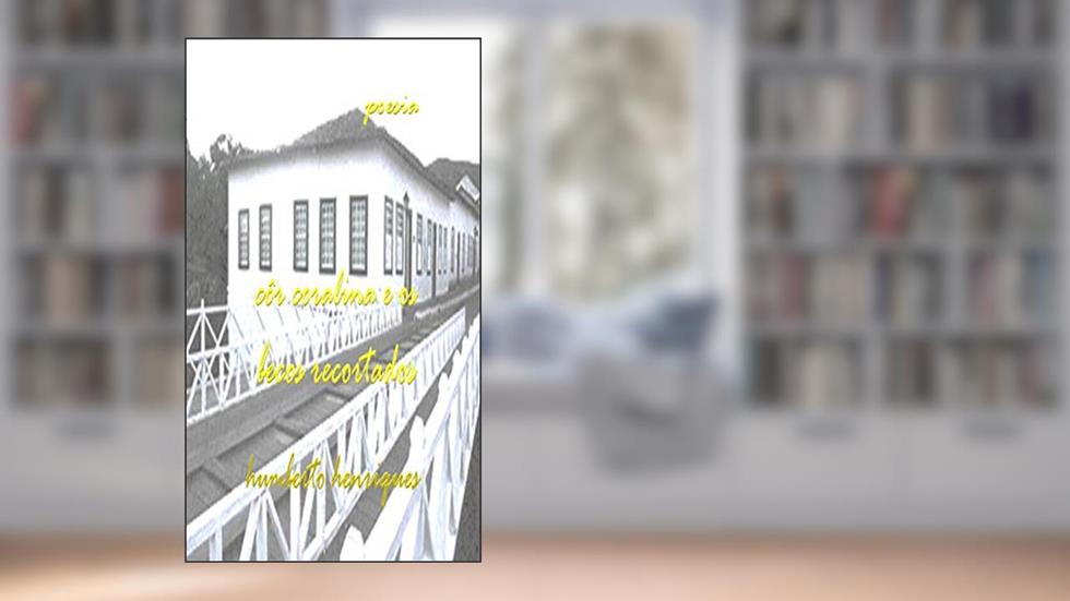 Côr Coralina e os Becos Recortados, do autor José Humberto da Silva Henriques