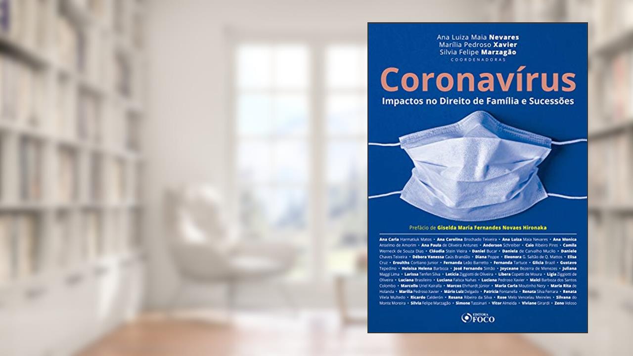 Coronavírus: Impactos no direito de família e sucessões, do autor Ana Carla Harmatiuk Matos; Ana Carolina Brochado Teixeira; Ana Luiza Maia Nevares