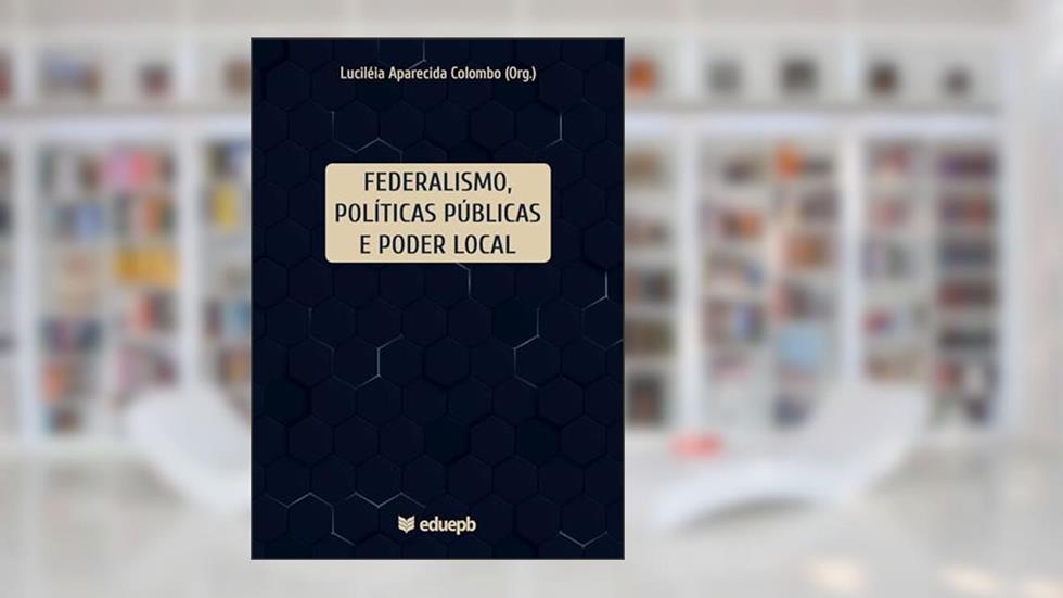 Federalismo, políticas públicas e poder local, do autor Luciléia Aparecida Colombo