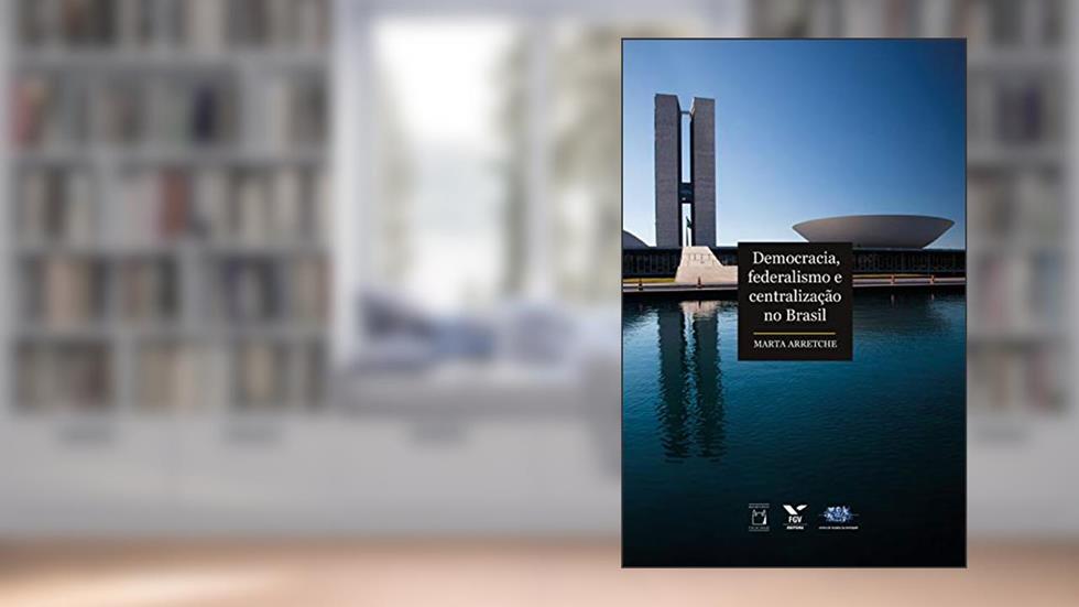Democracia, federalismo e centralização no Brasil, do autor Marta Arretche