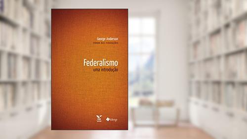 Capa de Federalismo: uma introdução, do autor George Anderson